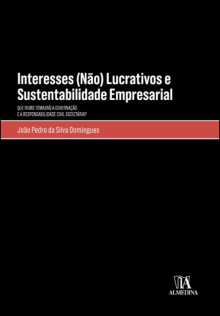 Interesses (Não) Lucrativos E Sustentabilidade Empresarial - Que Rumo Toma(Rá) A Governação E A Responsabilidade Civil Societária?