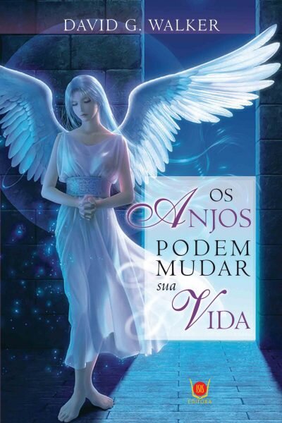 Os Anjos Podem Mudar sua Vida
