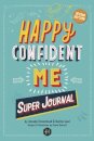 HAPPY CONFIDENT ME Super Journal - 10 weeks of themed journaling to develop essential life skills, including growth mindset, resilience, managing feelings, positive thinking, mindfulness and kindness