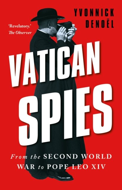 Vatican Spies: From The Second World War To Pope F