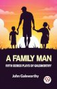 Fifth Series Plays of Galsworthy a Family Man