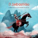 D. Sebastião - O Menino Que  Foi Rei De Portugal Aos 3 Anos