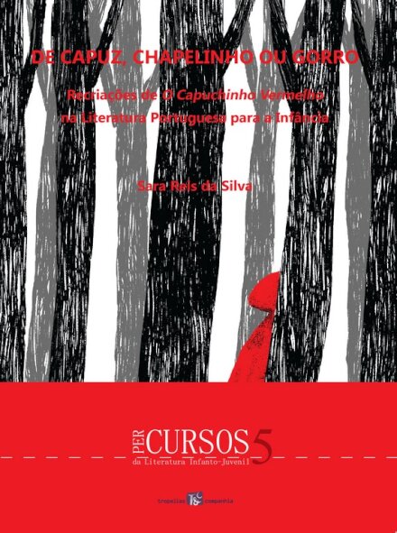 De Capuz, Chapelinho ou Gorro - Recriações de O Capuchinho Vermelho na Literatura Portuguesa para a Infância
