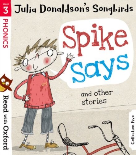 Read with Oxford: Stage 3 Julia Donaldson's Songbirds: Spike Says and Other Stories