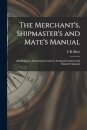 The Merchant's, Shipmaster's and Mate's Manual