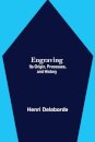 Engraving; Its Origin, Processes, And History