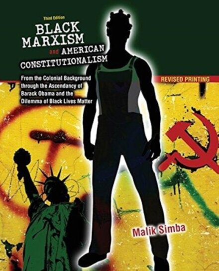 Black Marxism and American Constitutionalism: From the Colonial Background through the Ascendancy of Barack Obama and the Dilemma of Black Lives Matter