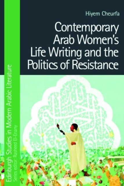 Contemporary Arab Women’s Life Writing and the Politics of Resistance