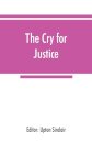 The cry for justice; an anthology of the literature of social protest; the writings of philosophers, poets, novelists, social reformers, and others who have voiced the struggle against social injustice, selected from twenty-five languages, covering a period of