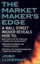 The Market Maker's Edge:  A Wall Street Insider Reveals How to:  Time Entry and Exit Points for Minimum Risk, Maximum Profit; Combine Fundamental and Technical Analysis; Control Your Trading Environment Every Day, Every Trade