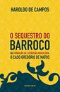 O Sequestro Do Barroco Na Formação Da Literatura Brasileira