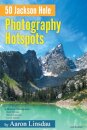 50 Jackson Hole Photography Hotspots