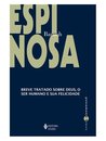 Breve Tratado Sobre Deus, O Ser Humano E Sua Felicidade