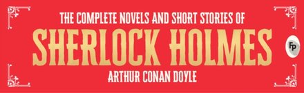 The Complete Novel and Short Stories of Sherlock Holmes