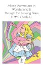 Alice’s Adventures in Wonderland and Through the Looking Glass