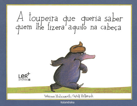 A Toupeira Que Queria Saber Quem lhe Fizera Aquilo na Cabeça