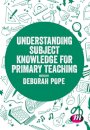 Understanding Subject Knowledge for Primary Teaching