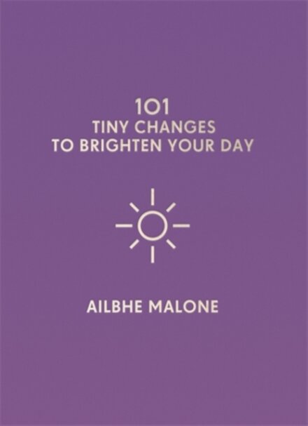 101 Tiny Changes to Brighten Your Day