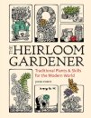 Heirloom Gardener: Traditional Plants and Skills for the Modern World