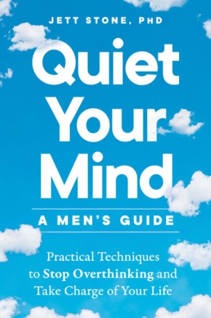 Quiet Your Mind - a Men's Guide