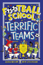 Football School Terrific Teams: 50 True Stories of Football's Greatest Sides