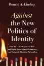 Against the New Politics of Identity