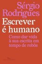 Escrever é humano: como dar vida à sua escrita em tempo de r