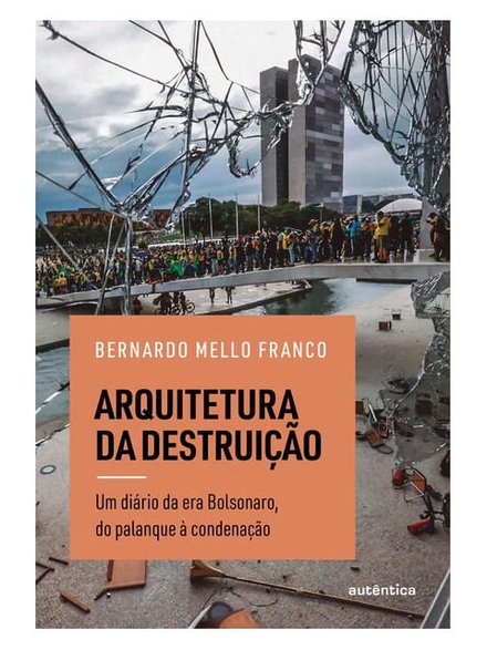 Arquitetura Da Destruição: Diário Era Bolsonaro, Do Palanque