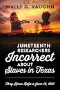 Juneteenth Researchers Incorrect about Slaves in Texas