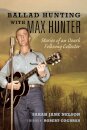 Ballad Hunting with Max Hunter