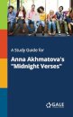 A Study Guide for Anna Akhmatova's "Midnight Verses"