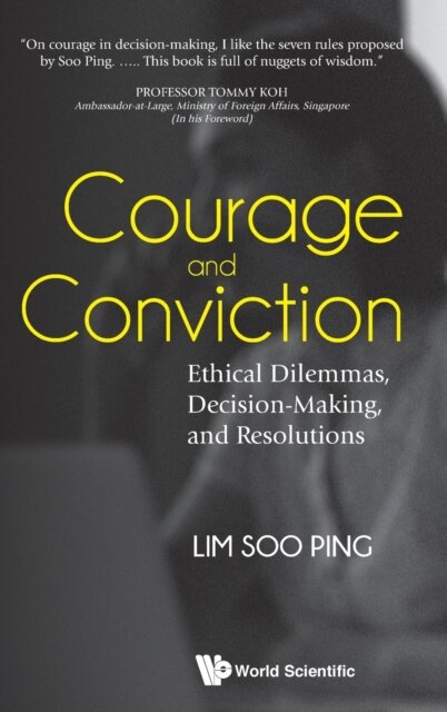 Courage And Conviction: Ethical Dilemmas, Decision-making, And Resolutions