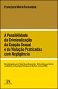 A Possibilidade Da Criminalização Da Coação Sexual E Da Violação Praticadas Com Negligência