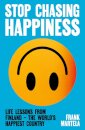 Stop Chasing Happiness