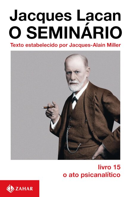 Seminário livro 15: o ato psicanalítico