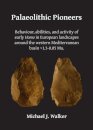 Palaeolithic Pioneers: Behaviour, abilities, and activity of early Homo in European landscapes around the western Mediterranean basin ~1.3-0.05 Ma.