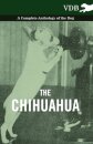 The Chihuahua - A Complete Anthology of the Dog -