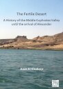 The Fertile Desert: A History of the Middle Euphrates Valley until the Arrival of Alexander