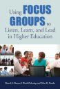 Using Focus Groups to Listen, Learn, and Lead in Higher Education