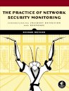 The Practice of Network Security Monitoring