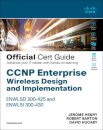 CCNP Enterprise Wireless Design ENWLSD 300-425 and Implementation ENWLSI 300-430 Official Cert Guide
