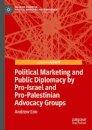 Political Marketing and Public Diplomacy by Pro-Israel and Pro-Palestinian Advocacy Groups