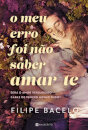 O Meu Erro Foi Não Saber Amar-Te