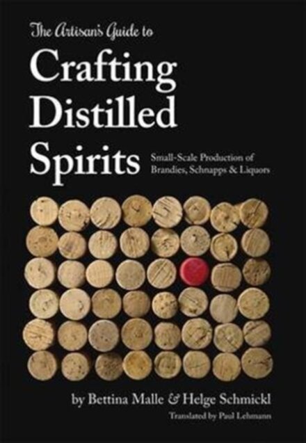 The Artisan's Guide to Crafting Distilled Spirits