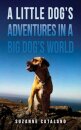 A Little Dog's Adventures in a Big Dog's World