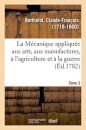 La Mecanique appliquee aux arts, aux manufactures, a l'agriculture et a la guerre. Tome 2