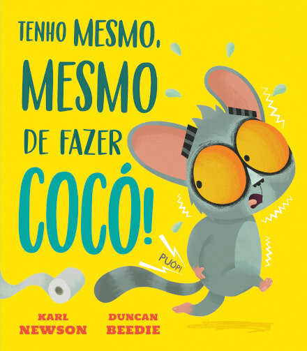 Tenho mesmo, mesmo de fazer cocó!