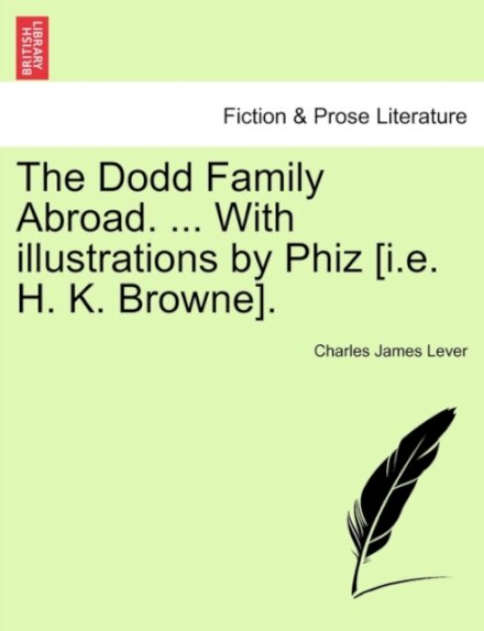 The Dodd Family Abroad. ... With illustrations by Phiz [i.e. H. K. Browne].