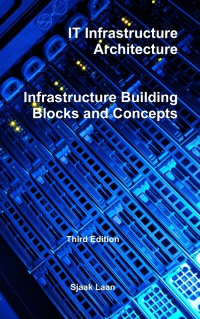 It Infrastructure Architecture - Infrastructure Building Blocks and Concepts Third Edition
