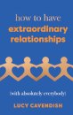 How to Have Extraordinary Relationships